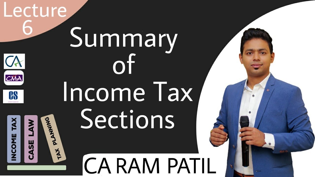 Lecture 6 : Summary of Income Tax Sections