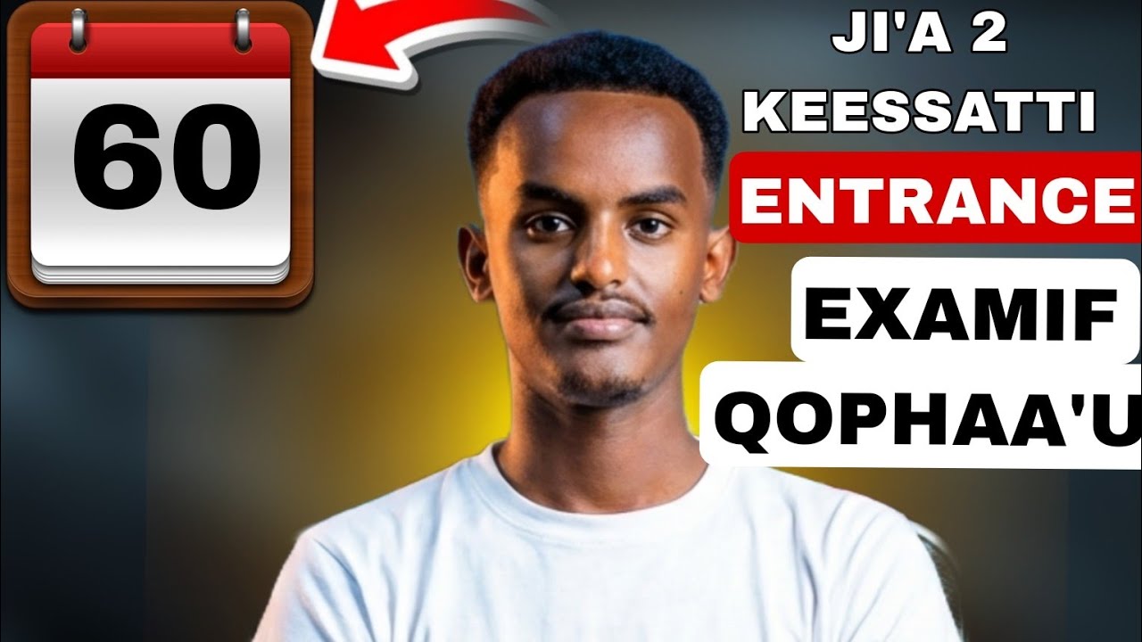 ENTRANCE EXAMIF JI'A 2 QOFA KEESSATTI QOPHAA'UU!|Prepare for the Entrance Exam in Two Months