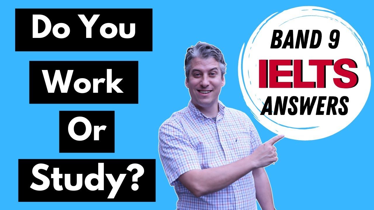 Do You Work Or Study? | IELTS Part 1 Speaking | Band Score 9 Answers | The IELTS Grind