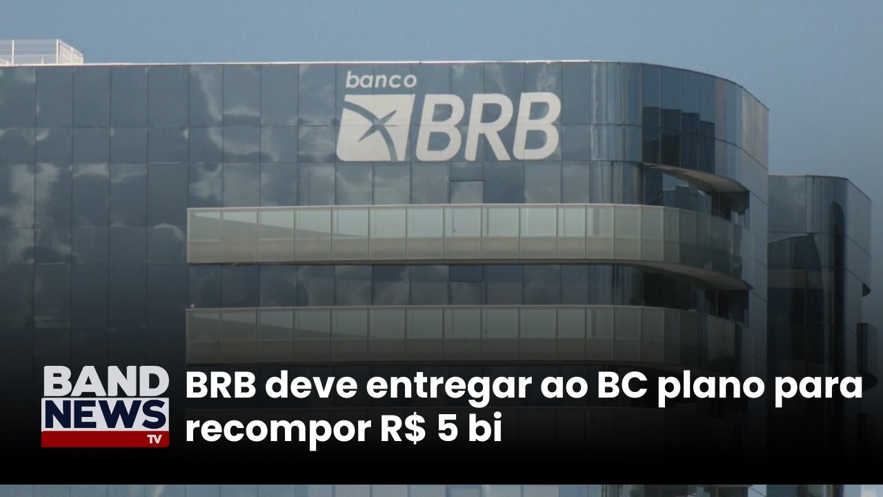 BRB deve entregar ao BC plano para recompor R$ 5 bi | BandNewsTV
