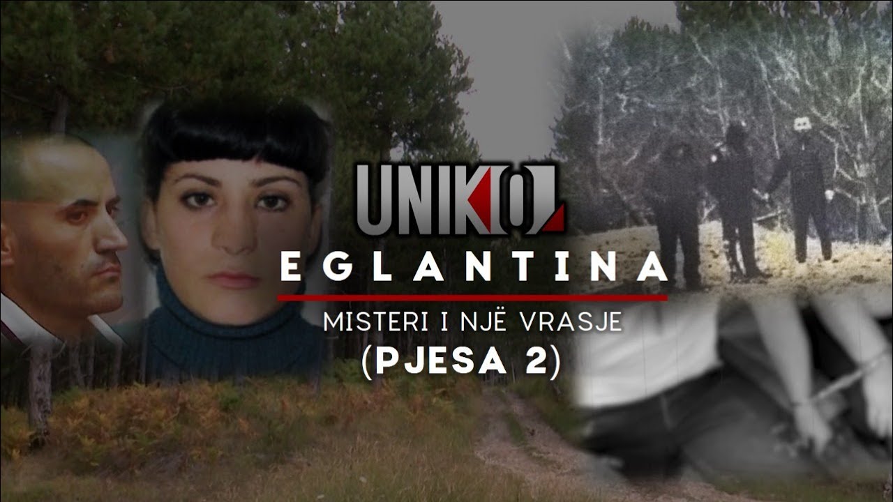 Uniko - Eglantina, misteri i nje vrasje ne Tirane (Pjesa 2) - 7 Qershor 2021