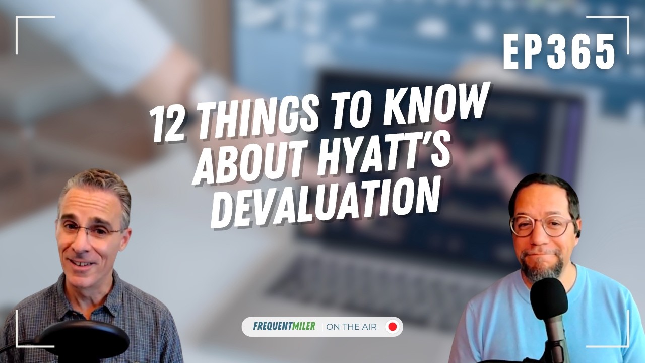 12 things to know about Hyatt's devaluation | Frequent Miler on the Air Ep365 | 7-3-26