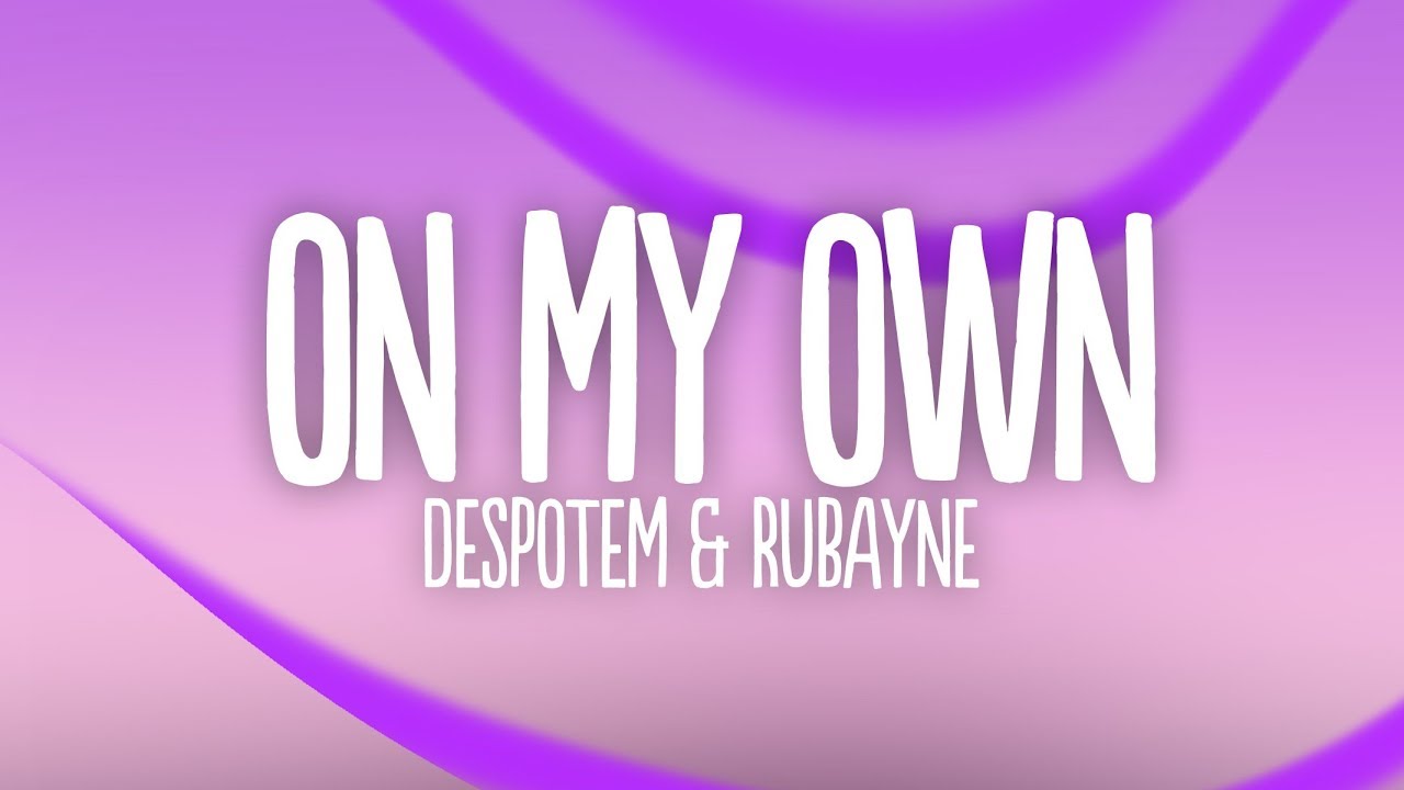 Despotem & Rubayne - On My Own (Lyrics)