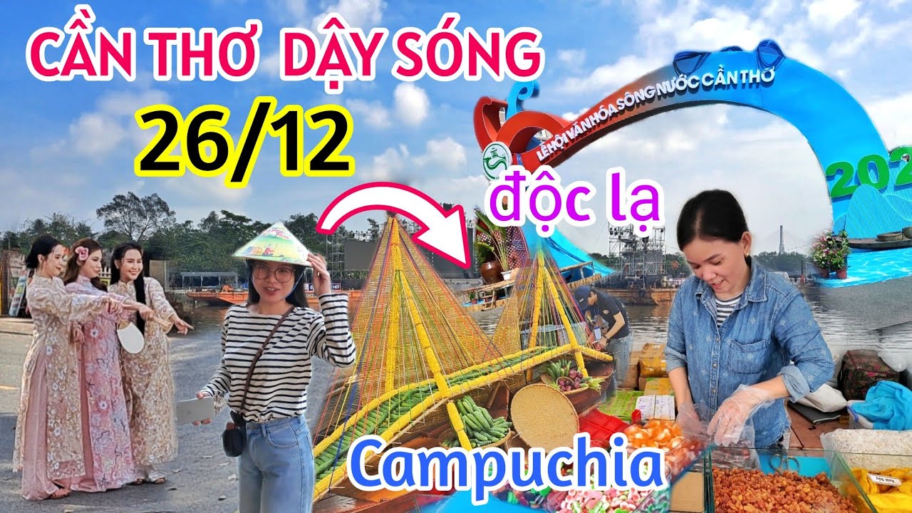 TRỰC TIẾP CẦN THƠ TẾT 2026 DẬY SÓNG LỄ HỘI SÔNG NƯỚC LỚN NHẤT MIỀN TÂY GẶP NHIỀU VIỆT KIỀU CAMPUCHIA