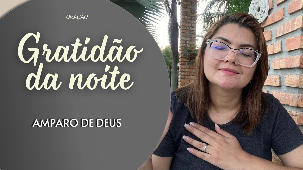 GRATIDÃO DA NOITE 04/03/26 - AMPARO DE DEUS -   Missionária Cláudia Refrigério