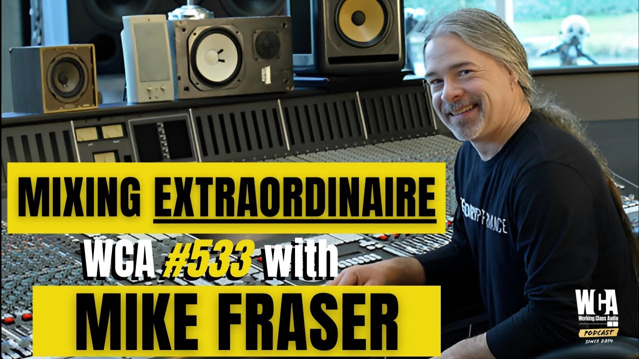 WCA #533 MIKE FRASER &ndash; The Career of One of Rock's Biggest Mixing Engineers