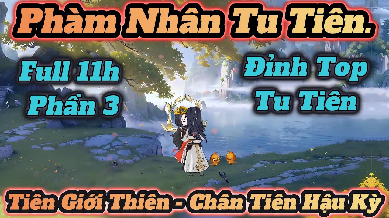 Full 11 giờ Phần 3 l Phàm Nhân Tu Tiên Truyện l Phần Tiên Giới l Chân Tiên Kỳ l ManhuaSubteam