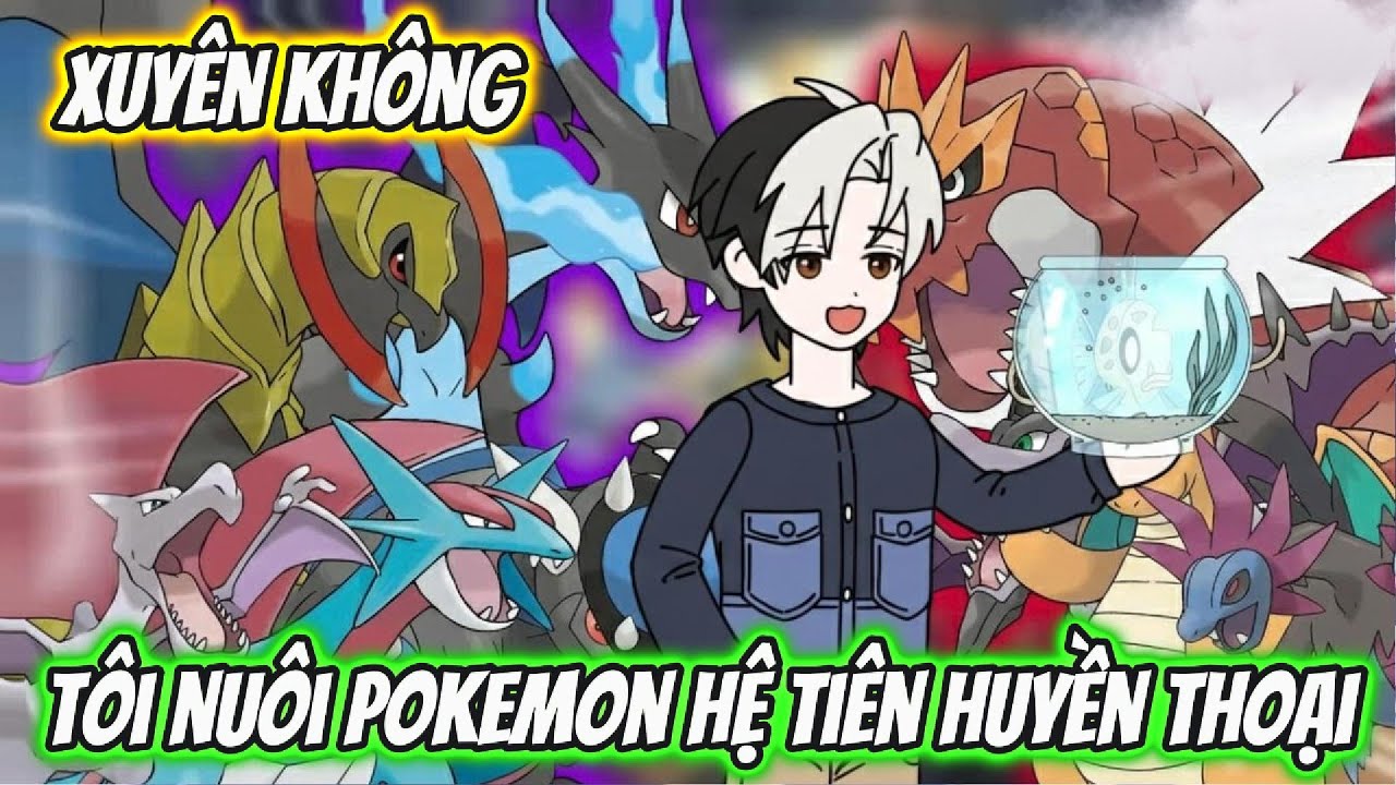 Full Trọn Bộ | Xuyên Không Tôi Nuôi Pokemon Hệ Tiên Huyền Thoại | AK VietSub