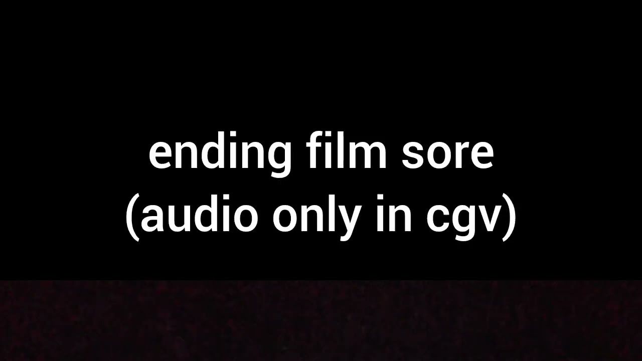 ending film sore (audio only in cgv)