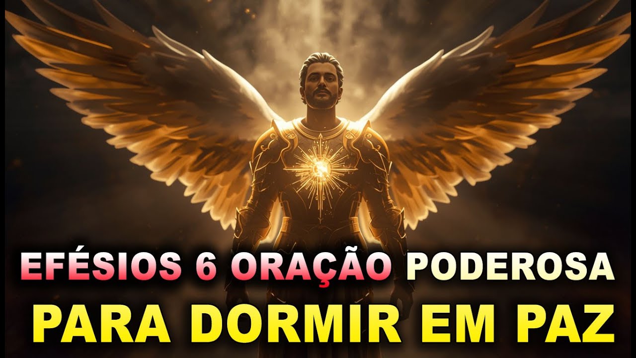 🔥🙏EFÉSIOS 6 ORAÇÃO PODEROSA PARA DORMIR EM PAZ🔥🙏