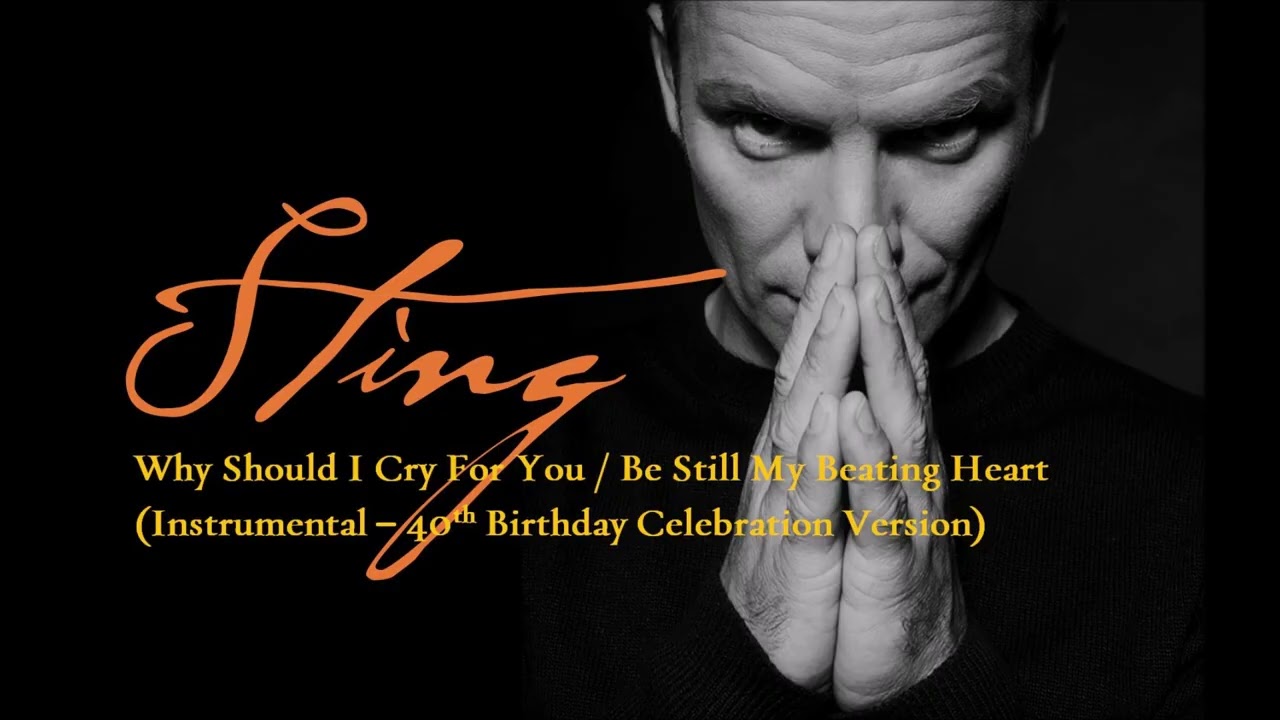 Sting - Why Should I Cry For You / Be Still My Beating Heart (Instrumental – 40th Birthday Version)