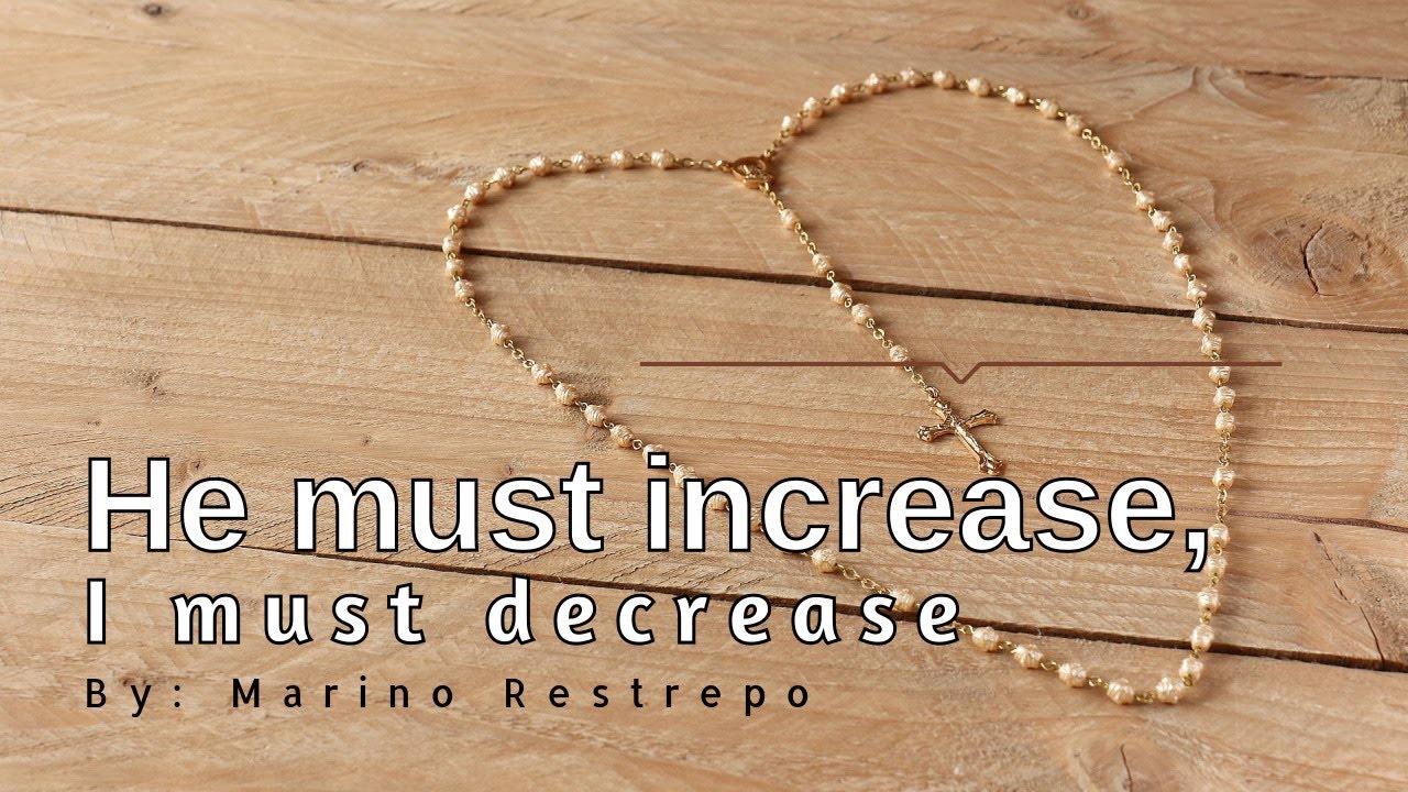 He must increase, I must decrease  By Marino Restrepo  Medjugorje, Bosnia & Herzegovina  August 2019