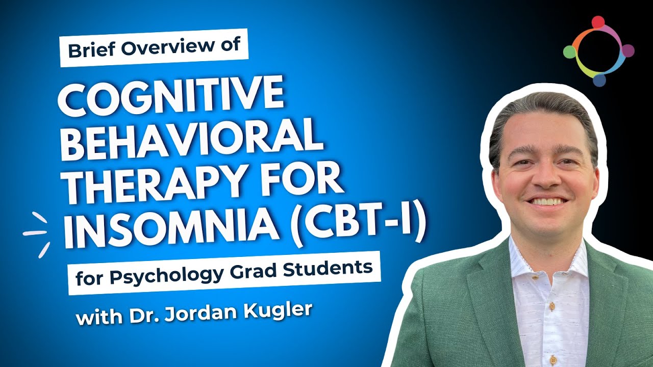 Brief Overview of Cognitive Behavioral Therapy for Insomnia (CBT-I) for Psychology Grad Students