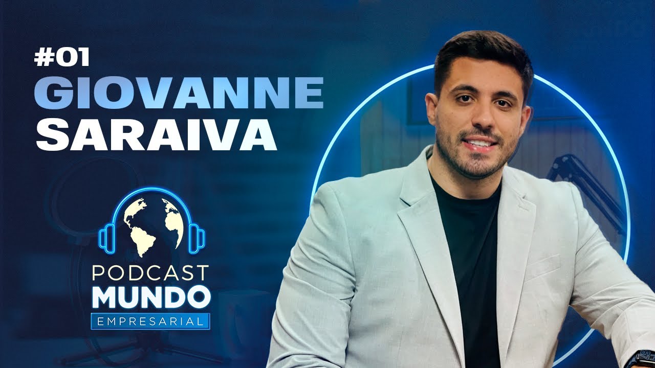 GIOVANNE SARAIVA - Podcast Mundo Empresarial - #01