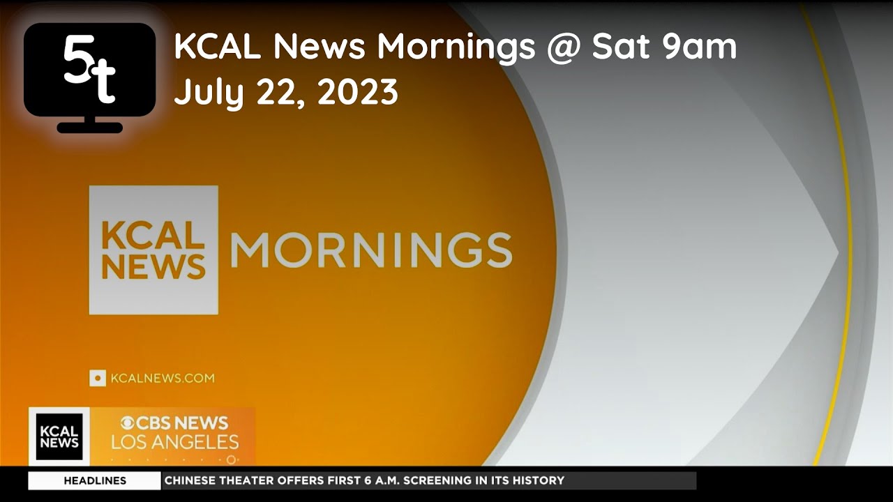 7/22/2023 | KCAL News Mornings @ Saturday 9am (FULL)