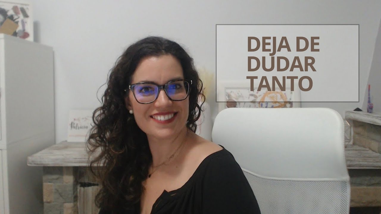 DEJA DE DUDAR TANTO