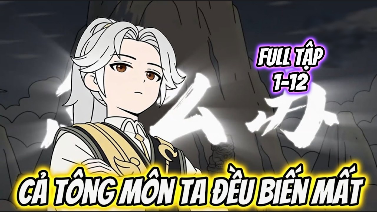 Tập 1-12 | Cả Tông Môn Ta Đều Biến Mất | Tiểu Nữ Vietsub