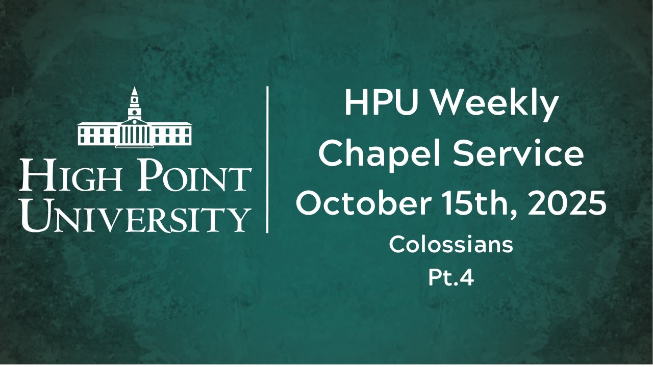 High Point University - Wednesday Night Chapel Colossians sermon series pt 4  - October 15th, 2025
