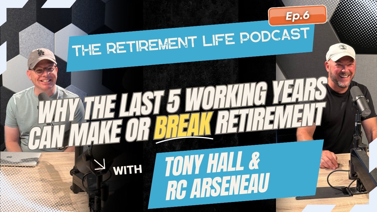 Episode 6: Why the Last 5 Working Years Can Make or Break Retirement