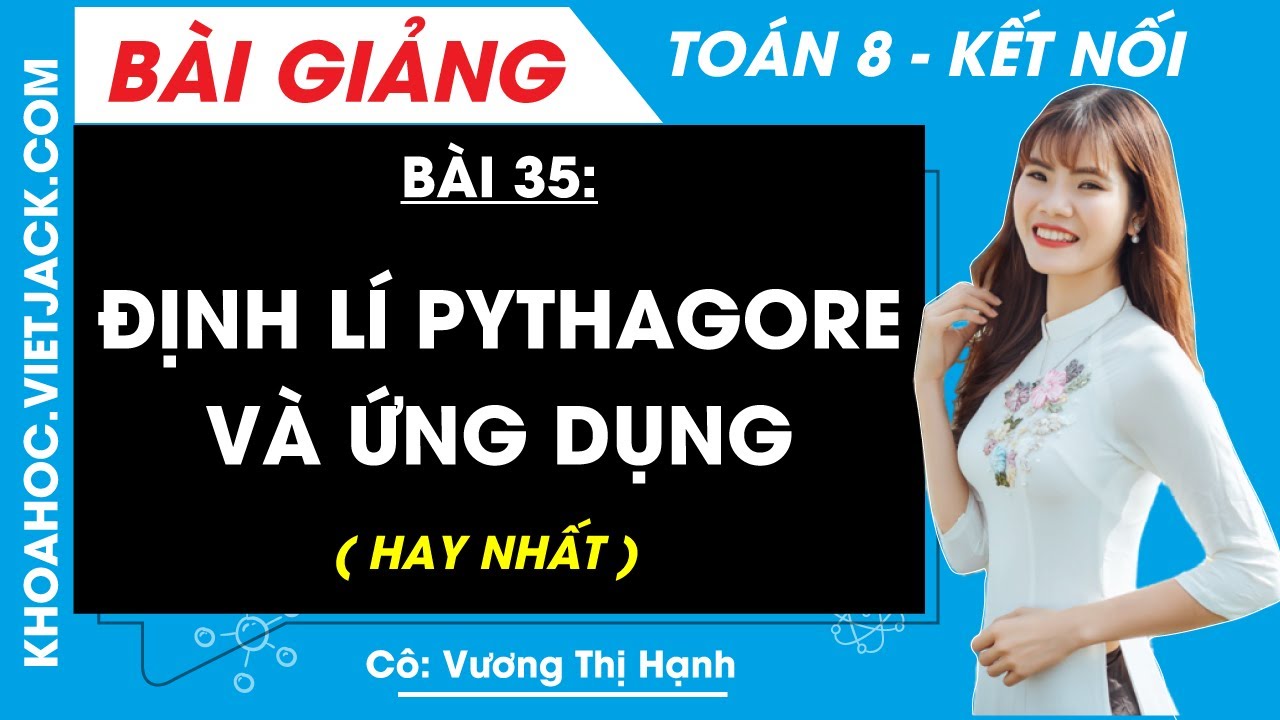 Định lí Pythagore và ứng dụng | Bài 35 Toán 8 - Kết nối tri thức (HAY NHẤT)