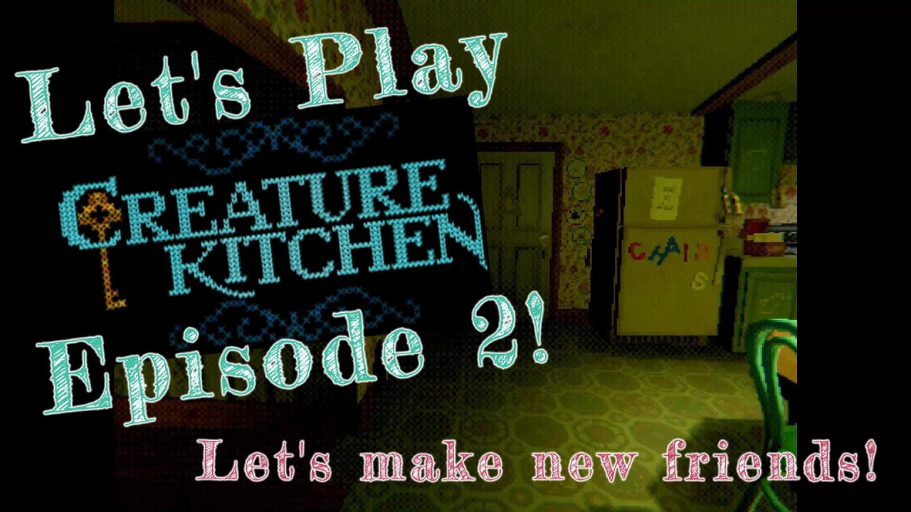Let's Play Creature Kitchen! Episode 2! Let's make more friends!