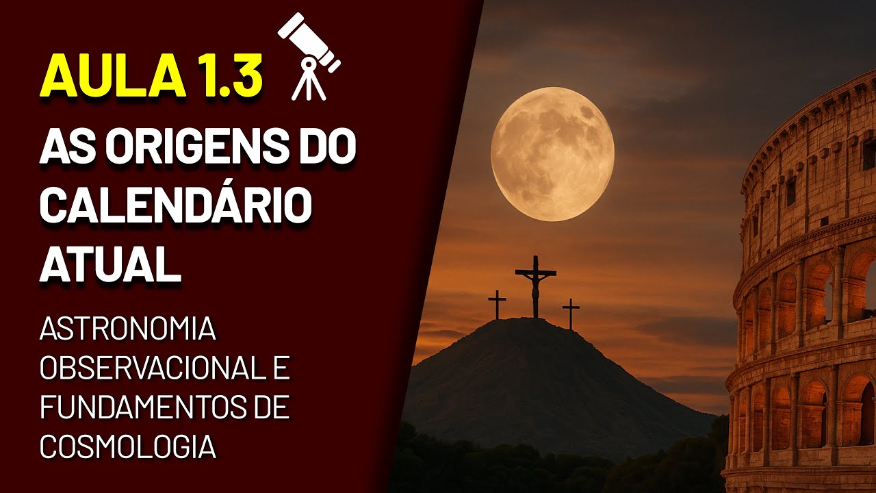 Aula 1.3 - As Origens do Calendário Atual 📅 | ASTRONOMIA OBSERVACIONAL e FUNDAMENTOS de COSMOLOGIA