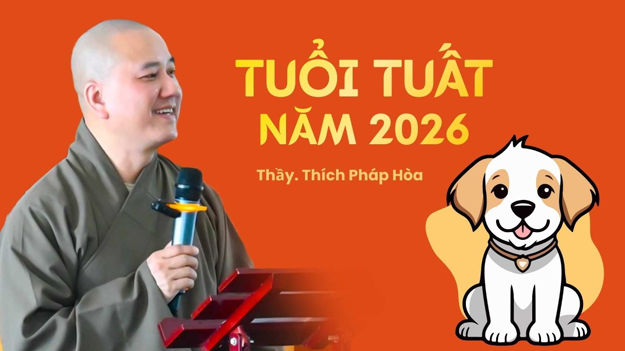 TUỔI TUẤT (con chó) năm 2026 - Thầy Thích Pháp Hòa (nên nghe)