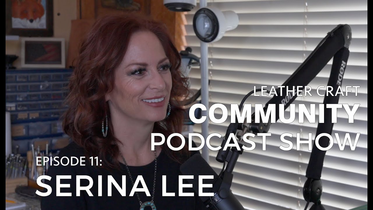 Leather Craft Community Podcast Show - Serina Lee EPISODE 11