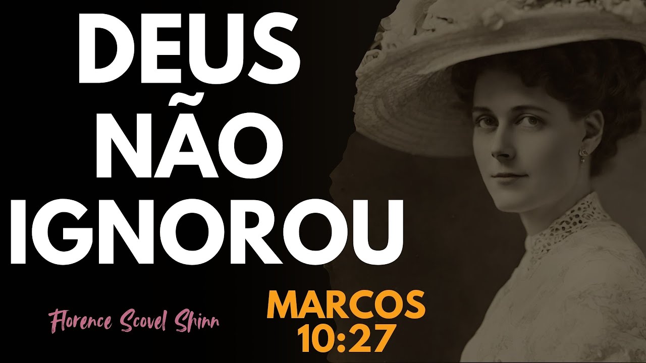 DEUS Viu Tudo o Que Você Suportou… e Vai Agir | Marcos 10:27 | Florence Scovel Shinn