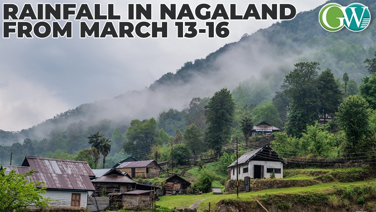 RAIN, THUNDERSTORMS LIKELY IN NAGALAND FROM MARCH 13-16