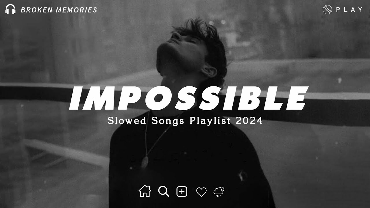 Impossible | Sad Love Songs For Broken Hearts |  Listen To Depressing Songs When You Feel Sad