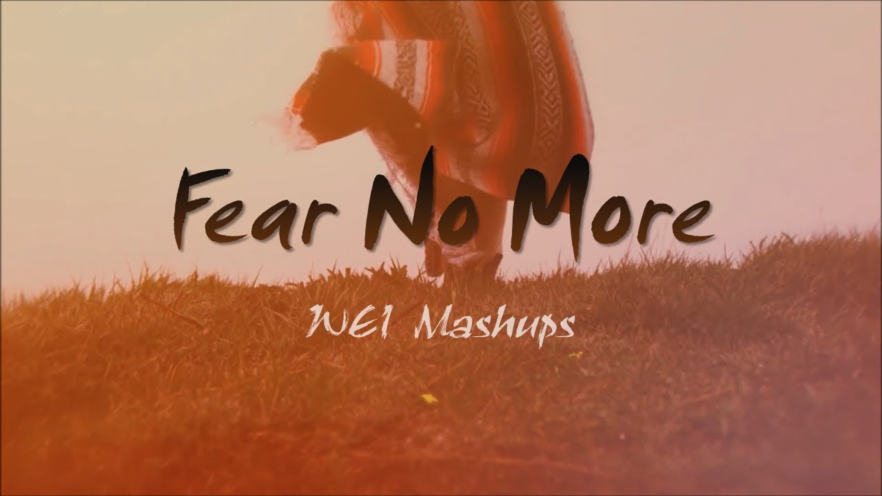 Mashup ♫ ║ Fear No More