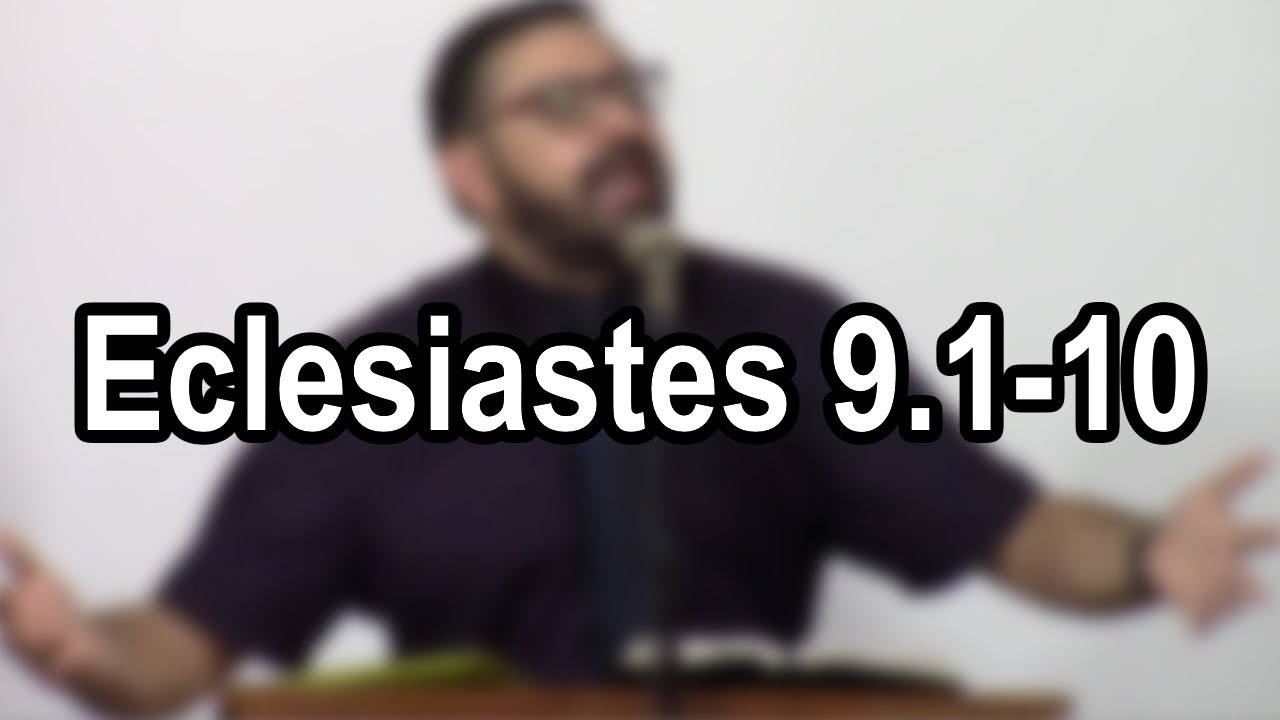 Eclesiastes 9.1–10