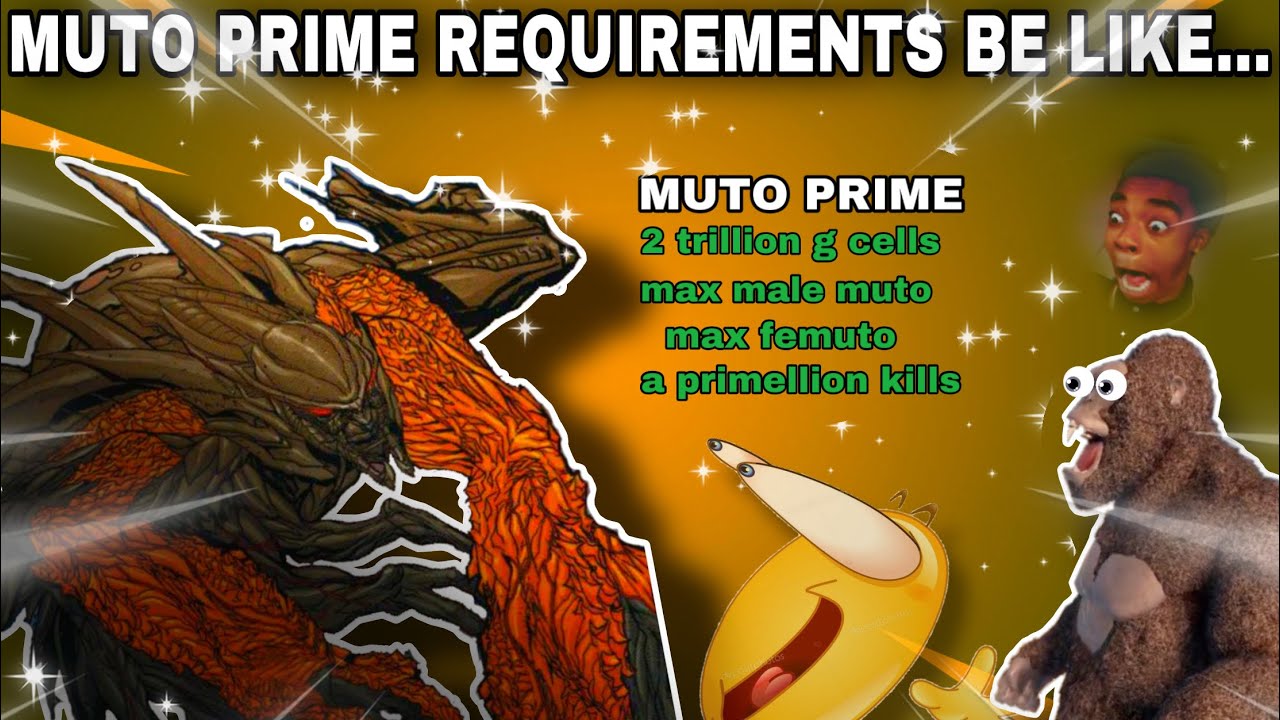 MUTO PRIME REQUIREMENTS IN KAIJU UNIVERSE BE LIKE...