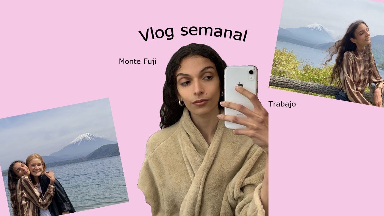 Vlog semanal📹-Monte Fuji, trabajo y model “off duty”