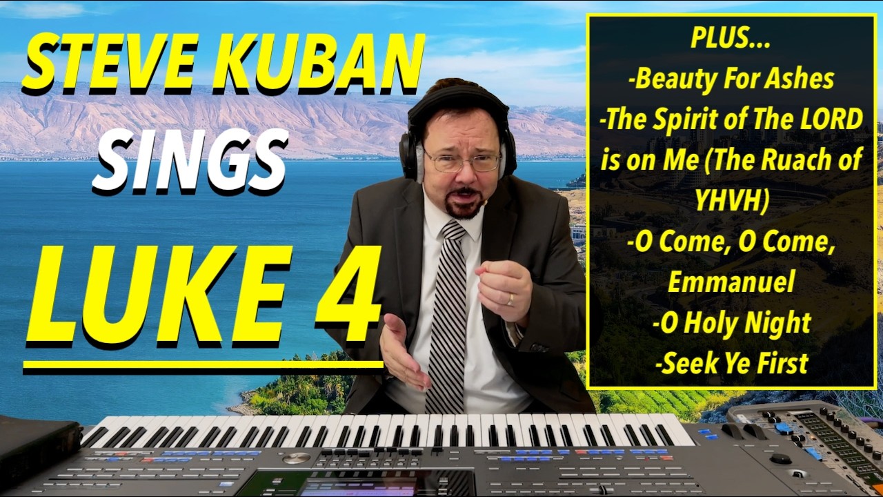 Steve Kuban—Sings Luke 4 + Beauty For Ashes, The Spirit of The LORD is on Me, Seek Ye First & More