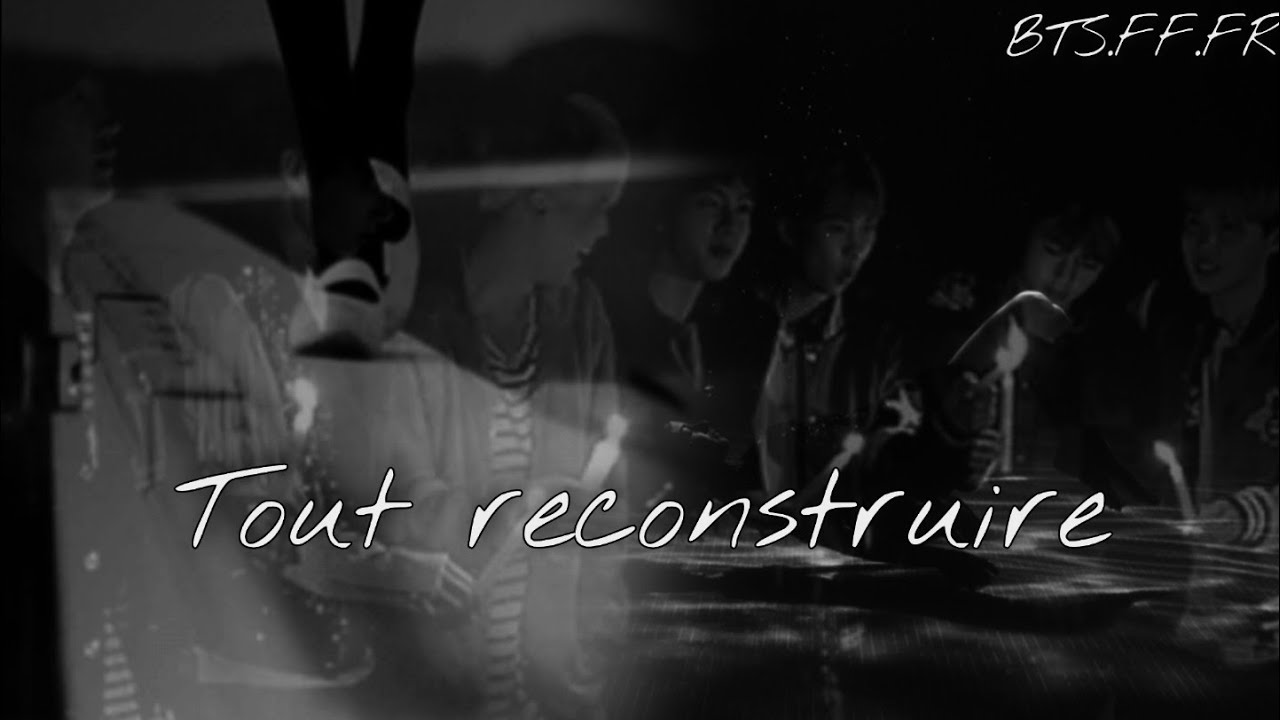 Tout reconstruire-[BTS.FF.FR]-Part 2/5