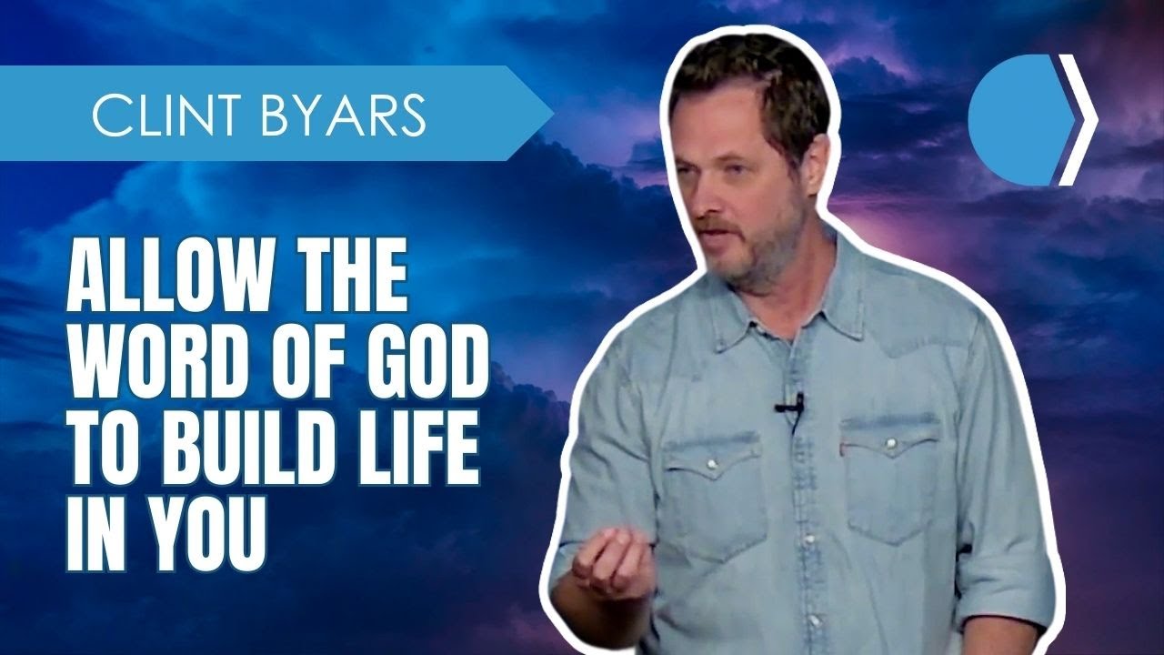Allow the Word of God to Build Life in You - Clint Byars