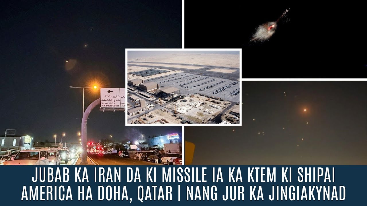 JUBAB KA IRAN DA KI MISSILE IA KA KTEM KI SHIPAI AMERICA HA DOHA, QATAR | NANG JUR KA JINGIAKYNAD