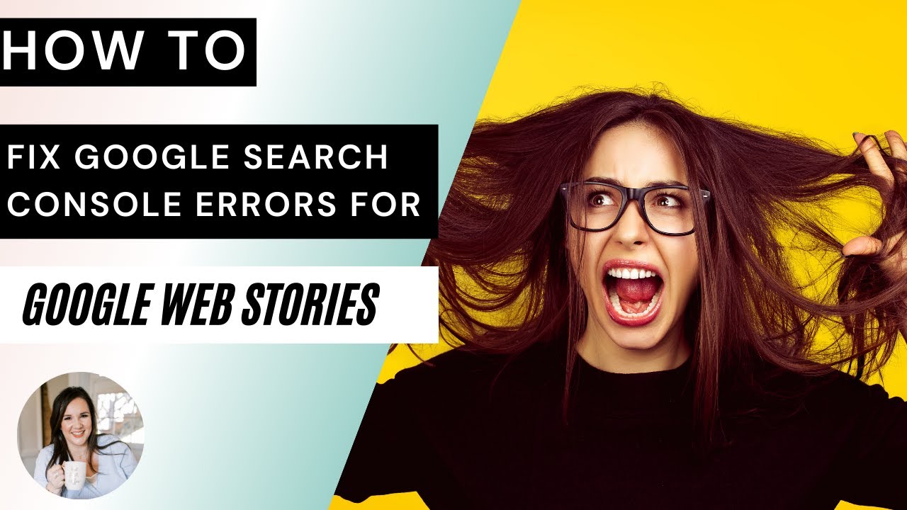 How to Fix Google Search Console Errors for Google Web Stories