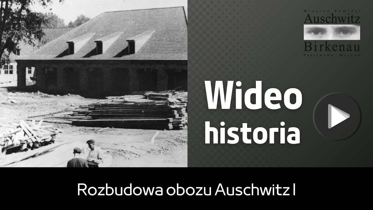 Wideo historia | Rozbudowa obozu Auschwitz I