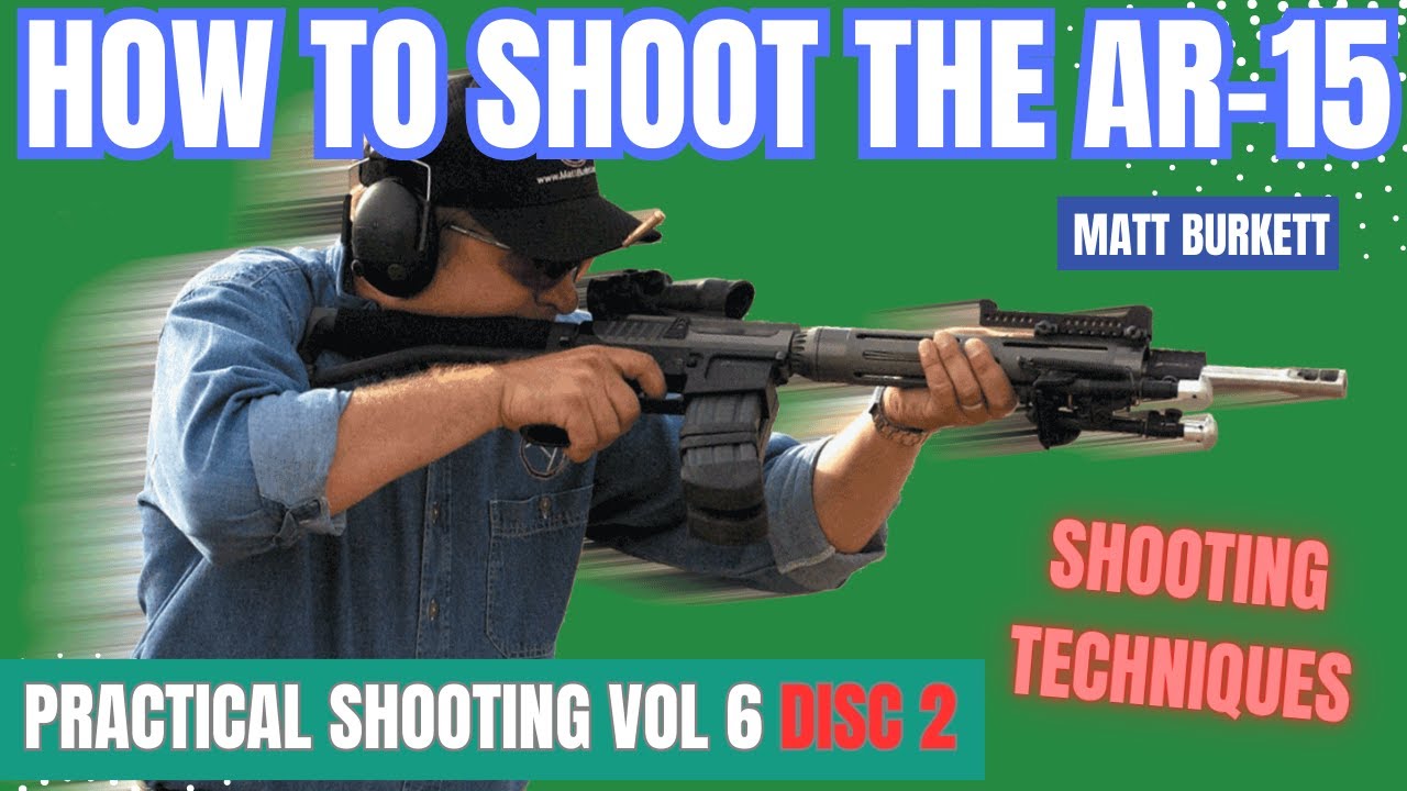 Practical Shooting  6 - Disc 2 How to Shoot the AR-15 with Matt Burkett * Shooting and Drills