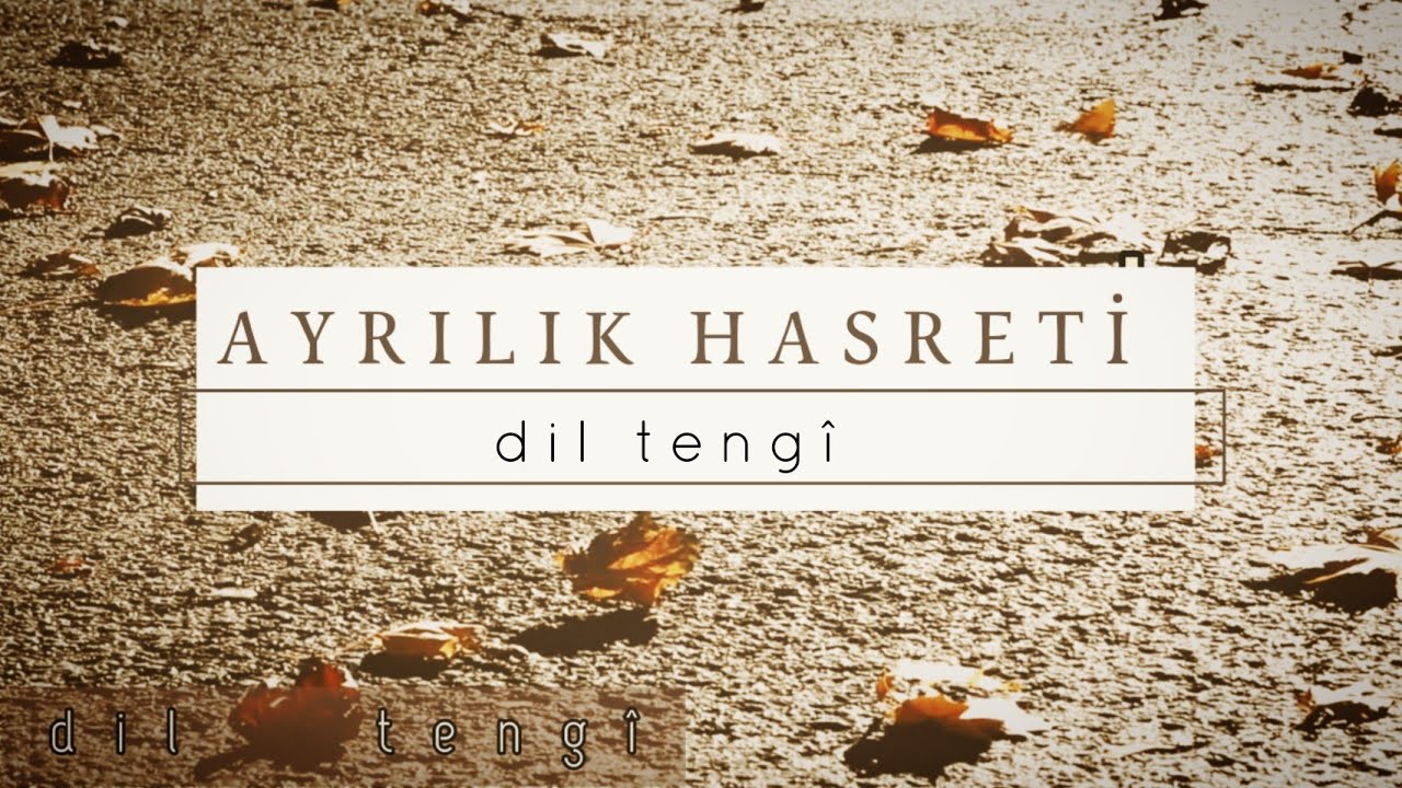 Dil Tengî - Ayrılık Hasreti