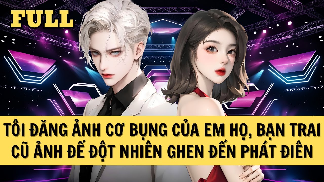 [FULL REVIEW] TÔI ĐĂNG ẢNH CƠ BỤNG CỦA EM HỌ, BẠN TRAI CŨ ẢNH ĐẾ ĐỘT NHIÊN GHEN ĐẾN PHÁT ĐIÊN