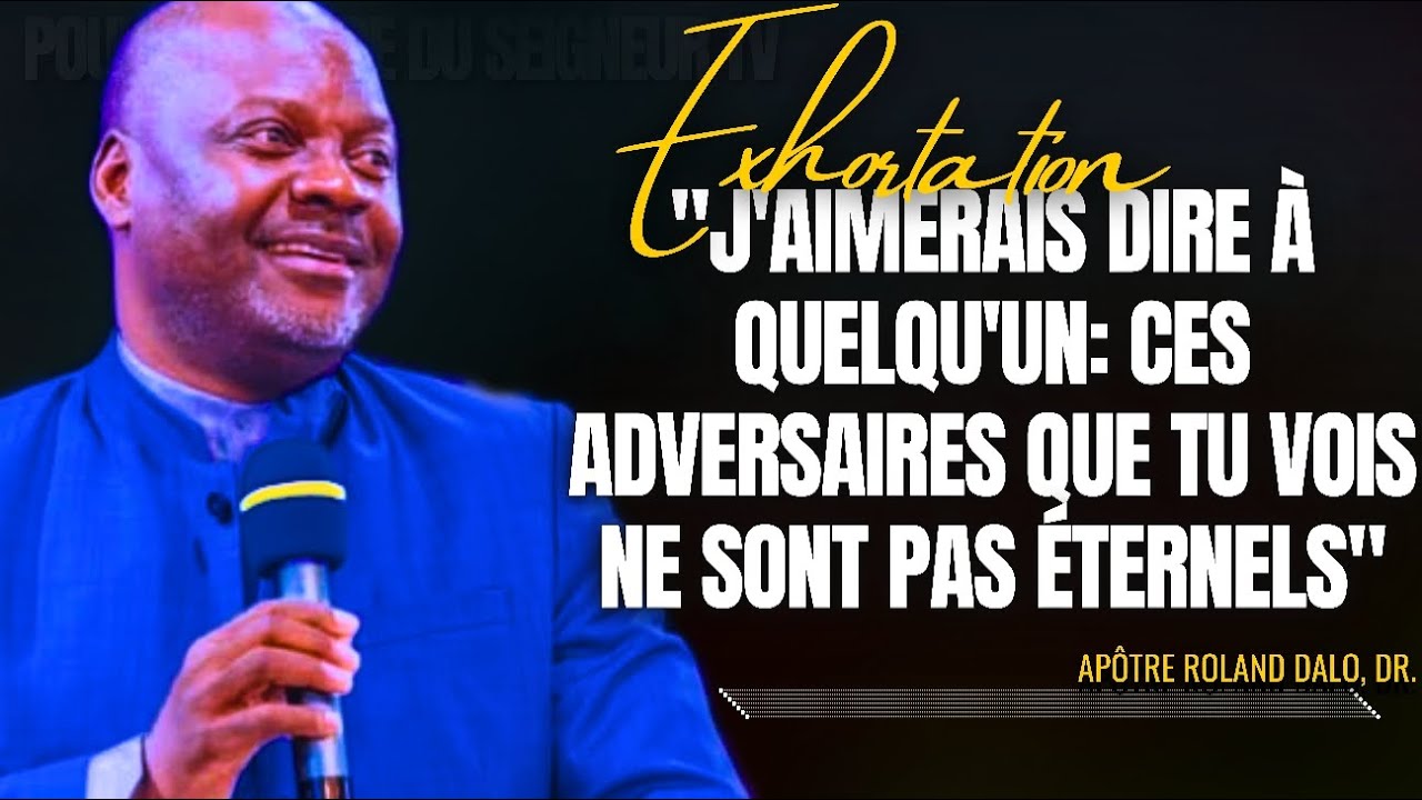 🎤J'AIMERAIS DIRE À QUELQU'UN: CES ADVERSAIRES QUE TU VOIS NE |APÔTRE ROLAND DALO |PRÉDICATION |CMP