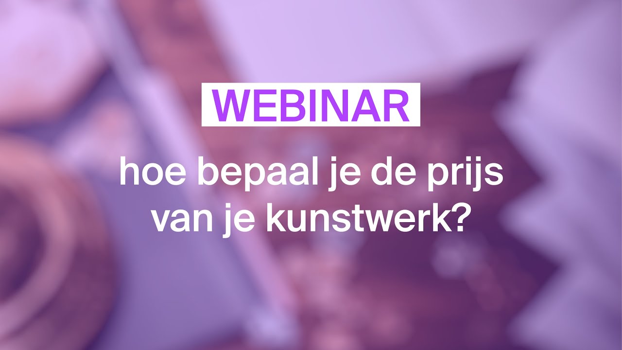 Webinar: hoe bepaal je de prijs van je kunstwerk? (replay 25/6/2020)