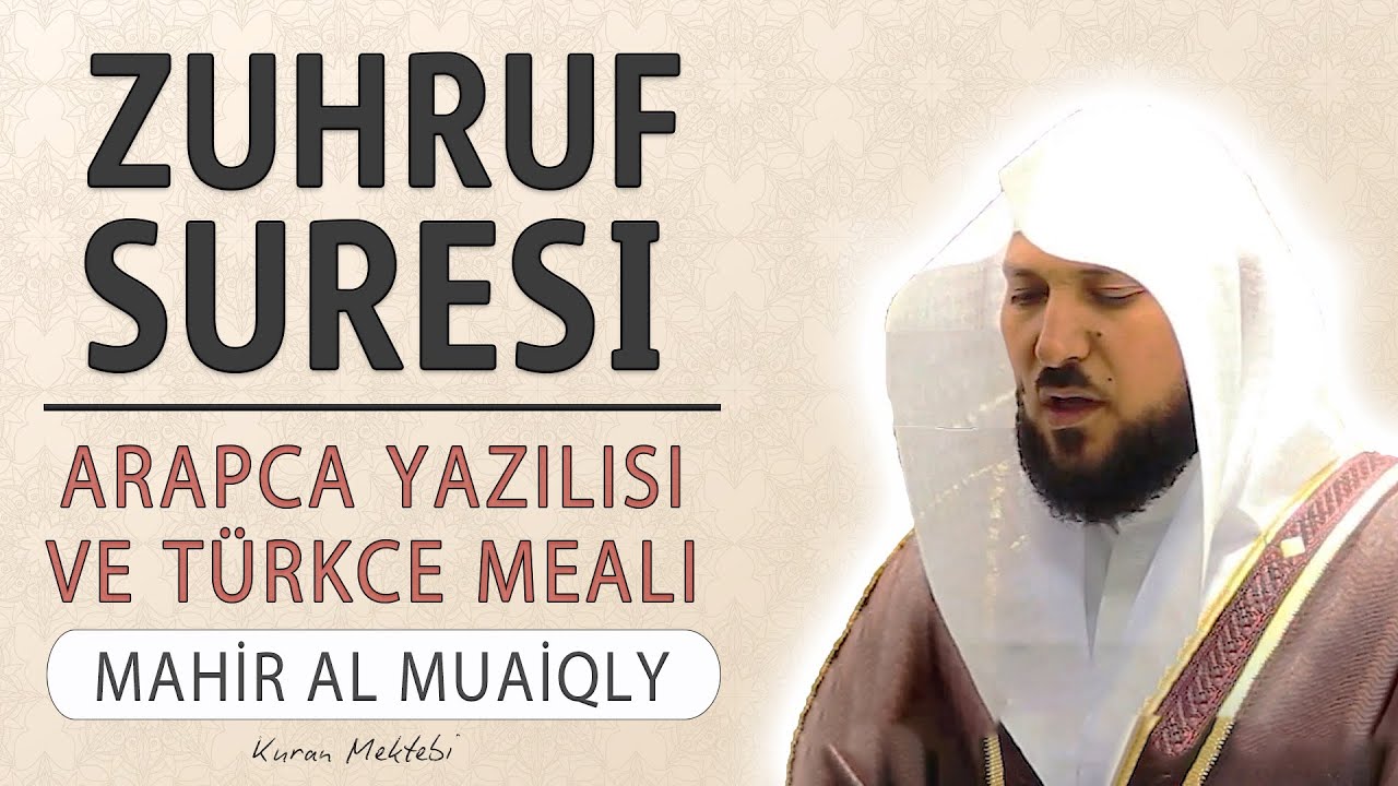 Zuhruf suresi anlamı dinle Mahir al Muaiqly (Zuhruf suresi arapça yazılışı okunuşu ve meali)