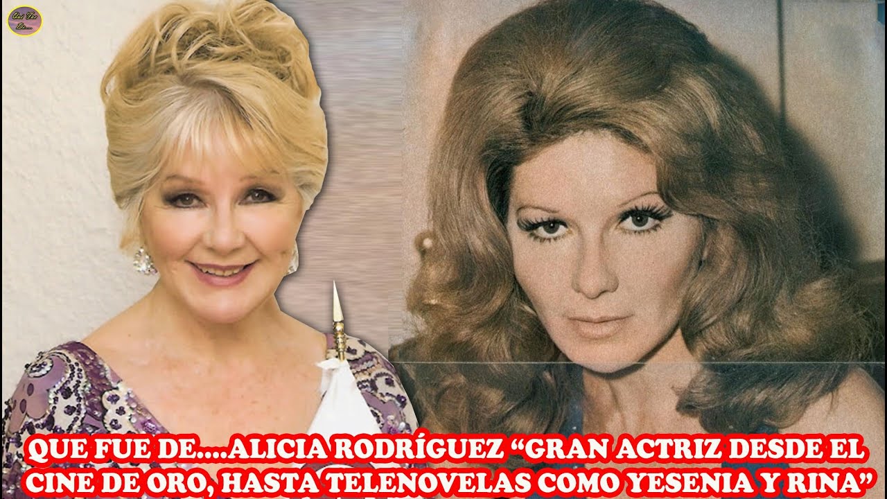 QUE FUE DE...ALICIA RODRÍGUEZ “GRAN ACTRIZ DESDE EL CINE DE ORO, HASTA 📺NOVELAS COMO YESENIA Y RINA”