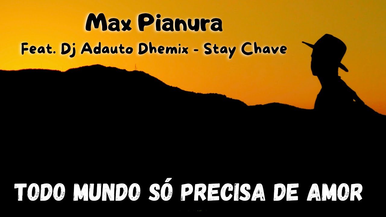 Max Pianura Feat. Dj Adauto Dhemix e Stay Chave - TODO MUNDO SÓ PRECISA DE AMOR (Videoclipe OFICIAL)