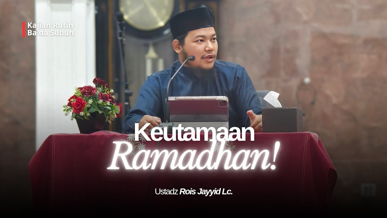 Keutamaan Bulan Ramadhan yang Bikin Hati Meledak Semangat Beramal | Ustadz Rois Jayyid, Lc.